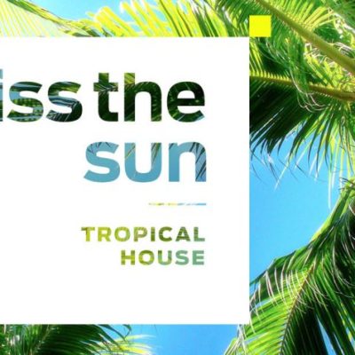 Kiss The Sun: Tropical House (Sample Packs)