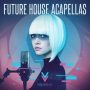 Future House Acapellas (Sample Packs)